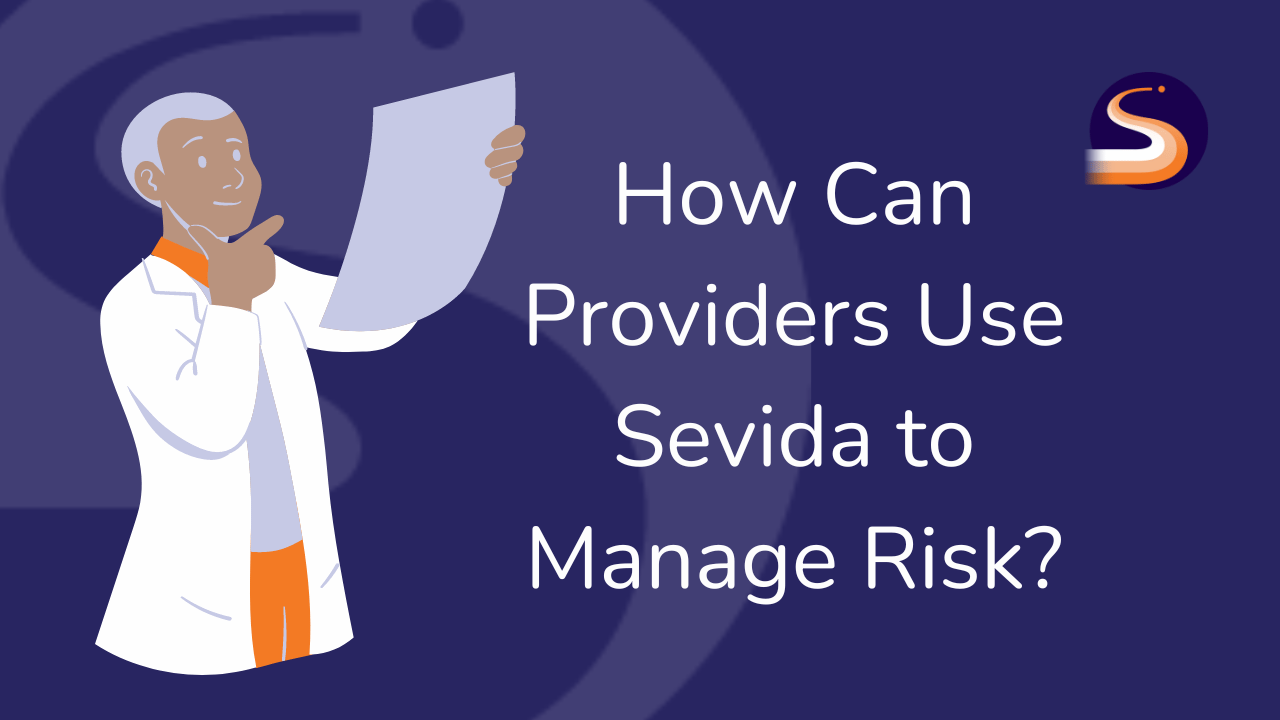 How Can Providers Use Sevida to Manage Risk